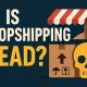 Is Dropshipping Dead